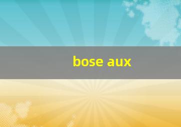 bose aux